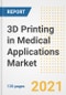 3D Printing in Medical Applications Market Growth Analysis and Insights, 2021: Trends, Market Size, Share Outlook and Opportunities by Type, Application, End Users, Countries and Companies to 2028 - Product Thumbnail Image