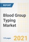 Blood Group Typing Market Growth Analysis and Insights, 2021: Trends, Market Size, Share Outlook and Opportunities by Type, Application, End Users, Countries and Companies to 2028 - Product Image