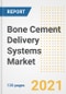 Bone Cement Delivery Systems Market Growth Analysis and Insights, 2021: Trends, Market Size, Share Outlook and Opportunities by Type, Application, End Users, Countries and Companies to 2028 - Product Image