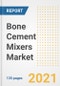 Bone Cement Mixers Market Growth Analysis and Insights, 2021: Trends, Market Size, Share Outlook and Opportunities by Type, Application, End Users, Countries and Companies to 2028 - Product Image