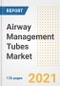 Airway Management Tubes Market Growth Analysis and Insights, 2021: Trends, Market Size, Share Outlook and Opportunities by Type, Application, End Users, Countries and Companies to 2028 - Product Thumbnail Image