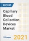 Capillary Blood Collection Devices Market Growth Analysis and Insights, 2021: Trends, Market Size, Share Outlook and Opportunities by Type, Application, End Users, Countries and Companies to 2028 - Product Image