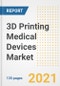 3D Printing Medical Devices Market Growth Analysis and Insights, 2021: Trends, Market Size, Share Outlook and Opportunities by Type, Application, End Users, Countries and Companies to 2028 - Product Image