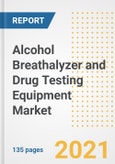 Alcohol Breathalyzer and Drug Testing Equipment Market Growth Analysis and Insights, 2021: Trends, Market Size, Share Outlook and Opportunities by Type, Application, End Users, Countries and Companies to 2028- Product Image