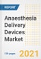 Anaesthesia Delivery Devices Market Growth Analysis and Insights, 2021: Trends, Market Size, Share Outlook and Opportunities by Type, Application, End Users, Countries and Companies to 2028 - Product Image