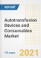 Autotransfusion Devices and Consumables Market Growth Analysis and Insights, 2021: Trends, Market Size, Share Outlook and Opportunities by Type, Application, End Users, Countries and Companies to 2028 - Product Image