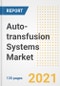 Auto-transfusion Systems Market Growth Analysis and Insights, 2021: Trends, Market Size, Share Outlook and Opportunities by Type, Application, End Users, Countries and Companies to 2028 - Product Image