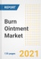 Burn Ointment Market Growth Analysis and Insights, 2021: Trends, Market Size, Share Outlook and Opportunities by Type, Application, End Users, Countries and Companies to 2028 - Product Image