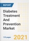 Diabetes Treatment And Prevention Market Growth Analysis and Insights, 2021: Trends, Market Size, Share Outlook and Opportunities by Type, Application, End Users, Countries and Companies to 2028 - Product Image