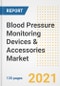 Blood Pressure Monitoring Devices & Accessories Market Growth Analysis and Insights, 2021: Trends, Market Size, Share Outlook and Opportunities by Type, Application, End Users, Countries and Companies to 2028 - Product Image