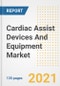 Cardiac Assist Devices And Equipment Market Growth Analysis and Insights, 2021: Trends, Market Size, Share Outlook and Opportunities by Type, Application, End Users, Countries and Companies to 2028 - Product Image
