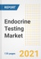 Endocrine Testing Market Growth Analysis and Insights, 2021: Trends, Market Size, Share Outlook and Opportunities by Type, Application, End Users, Countries and Companies to 2028 - Product Image