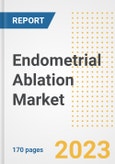 Endometrial Ablation Market Growth Analysis and Insights, 2021: Trends, Market Size, Share Outlook and Opportunities by Type, Application, End Users, Countries and Companies to 2028- Product Image