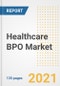 Healthcare BPO Market Growth Analysis and Insights, 2021: Trends, Market Size, Share Outlook and Opportunities by Type, Application, End Users, Countries and Companies to 2028 - Product Image
