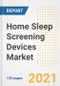 Home Sleep Screening Devices Market Growth Analysis and Insights, 2021: Trends, Market Size, Share Outlook and Opportunities by Type, Application, End Users, Countries and Companies to 2028 - Product Image
