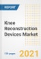 Knee Reconstruction Devices Market Growth Analysis and Insights, 2021: Trends, Market Size, Share Outlook and Opportunities by Type, Application, End Users, Countries and Companies to 2028 - Product Image