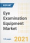 Eye Examination Equipment Market Growth Analysis and Insights, 2021: Trends, Market Size, Share Outlook and Opportunities by Type, Application, End Users, Countries and Companies to 2028 - Product Thumbnail Image