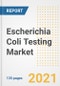 Escherichia Coli Testing Market Growth Analysis and Insights, 2021: Trends, Market Size, Share Outlook and Opportunities by Type, Application, End Users, Countries and Companies to 2028 - Product Image