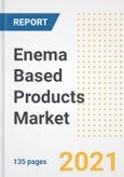 Enema Based Products Market Growth Analysis and Insights, 2021: Trends, Market Size, Share Outlook and Opportunities by Type, Application, End Users, Countries and Companies to 2028- Product Image