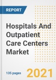 Hospitals And Outpatient Care Centers Market Growth Analysis and Insights, 2021: Trends, Market Size, Share Outlook and Opportunities by Type, Application, End Users, Countries and Companies to 2028- Product Image