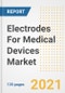 Electrodes For Medical Devices Market Growth Analysis and Insights, 2021: Trends, Market Size, Share Outlook and Opportunities by Type, Application, End Users, Countries and Companies to 2028 - Product Image