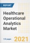 Healthcare Operational Analytics Market Growth Analysis and Insights, 2021: Trends, Market Size, Share Outlook and Opportunities by Type, Application, End Users, Countries and Companies to 2028 - Product Image