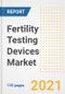 Fertility Testing Devices Market Growth Analysis and Insights, 2021: Trends, Market Size, Share Outlook and Opportunities by Type, Application, End Users, Countries and Companies to 2028 - Product Image
