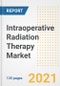 Intraoperative Radiation Therapy Market Growth Analysis and Insights, 2021: Trends, Market Size, Share Outlook and Opportunities by Type, Application, End Users, Countries and Companies to 2028 - Product Image