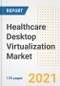 Healthcare Desktop Virtualization Market Growth Analysis and Insights, 2021: Trends, Market Size, Share Outlook and Opportunities by Type, Application, End Users, Countries and Companies to 2028 - Product Image