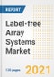 Label-free Array Systems Market Growth Analysis and Insights, 2021: Trends, Market Size, Share Outlook and Opportunities by Type, Application, End Users, Countries and Companies to 2028 - Product Image
