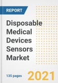 Disposable Medical Devices Sensors Market Growth Analysis and Insights, 2021: Trends, Market Size, Share Outlook and Opportunities by Type, Application, End Users, Countries and Companies to 2028- Product Image