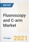Fluoroscopy and C-arm Market Growth Analysis and Insights, 2021: Trends, Market Size, Share Outlook and Opportunities by Type, Application, End Users, Countries and Companies to 2028 - Product Image