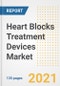 Heart Blocks Treatment Devices Market Growth Analysis and Insights, 2021: Trends, Market Size, Share Outlook and Opportunities by Type, Application, End Users, Countries and Companies to 2028 - Product Image