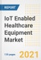 IoT Enabled Healthcare Equipment Market Growth Analysis and Insights, 2021: Trends, Market Size, Share Outlook and Opportunities by Type, Application, End Users, Countries and Companies to 2028 - Product Thumbnail Image
