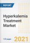 Hyperkalemia Treatment Market Growth Analysis and Insights, 2021: Trends, Market Size, Share Outlook and Opportunities by Type, Application, End Users, Countries and Companies to 2028 - Product Thumbnail Image