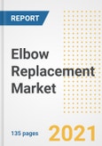 Elbow Replacement Market Growth Analysis and Insights, 2021: Trends, Market Size, Share Outlook and Opportunities by Type, Application, End Users, Countries and Companies to 2028- Product Image