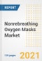 Nonrebreathing Oxygen Masks Market Growth Analysis and Insights, 2021: Trends, Market Size, Share Outlook and Opportunities by Type, Application, End Users, Countries and Companies to 2028 - Product Image