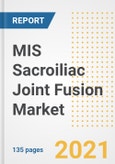 MIS Sacroiliac Joint Fusion Market Growth Analysis and Insights, 2021: Trends, Market Size, Share Outlook and Opportunities by Type, Application, End Users, Countries and Companies to 2028- Product Image