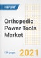 Orthopedic Power Tools Market Growth Analysis and Insights, 2021: Trends, Market Size, Share Outlook and Opportunities by Type, Application, End Users, Countries and Companies to 2028 - Product Image