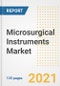 Microsurgical Instruments Market Growth Analysis and Insights, 2021: Trends, Market Size, Share Outlook and Opportunities by Type, Application, End Users, Countries and Companies to 2028 - Product Image