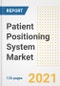 Patient Positioning System Market Growth Analysis and Insights, 2021: Trends, Market Size, Share Outlook and Opportunities by Type, Application, End Users, Countries and Companies to 2028 - Product Image