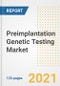 Preimplantation Genetic Testing Market Growth Analysis and Insights, 2021: Trends, Market Size, Share Outlook and Opportunities by Type, Application, End Users, Countries and Companies to 2028 - Product Thumbnail Image