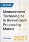 Measurement Technologies in Downstream Processing Market Growth Analysis and Insights, 2021: Trends, Market Size, Share Outlook and Opportunities by Type, Application, End Users, Countries and Companies to 2028 - Product Image