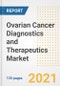 Ovarian Cancer Diagnostics and Therapeutics Market Growth Analysis and Insights, 2021: Trends, Market Size, Share Outlook and Opportunities by Type, Application, End Users, Countries and Companies to 2028 - Product Image