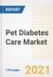 Pet Diabetes Care Market Growth Analysis and Insights, 2021: Trends, Market Size, Share Outlook and Opportunities by Type, Application, End Users, Countries and Companies to 2028 - Product Image