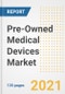 Pre-Owned Medical Devices Market Growth Analysis and Insights, 2021: Trends, Market Size, Share Outlook and Opportunities by Type, Application, End Users, Countries and Companies to 2028 - Product Image