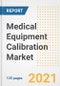 Medical Equipment Calibration Market Growth Analysis and Insights, 2021: Trends, Market Size, Share Outlook and Opportunities by Type, Application, End Users, Countries and Companies to 2028 - Product Image