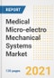 Medical Micro-electro Mechanical Systems (MEMS) Market Growth Analysis and Insights, 2021: Trends, Market Size, Share Outlook and Opportunities by Type, Application, End Users, Countries and Companies to 2028 - Product Image