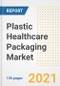 Plastic Healthcare Packaging Market Growth Analysis and Insights, 2021: Trends, Market Size, Share Outlook and Opportunities by Type, Application, End Users, Countries and Companies to 2028 - Product Image