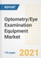 Optometry/Eye Examination Equipment Market Growth Analysis and Insights, 2021: Trends, Market Size, Share Outlook and Opportunities by Type, Application, End Users, Countries and Companies to 2028 - Product Thumbnail Image